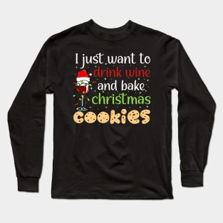 I Just Want To Drink Wine And Bake Christmas Cookies Long Sleeve T-Shirt